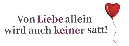 Von Liebe allein wird auch keiner satt